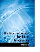 The Record of Nicholas Freydon an Autobiography