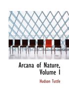 Arcana of Nature, Volume I