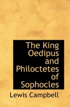 The King Oedipus and Philoctetes of Sophocles