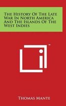 The History of the Late War in North America and the Islands of the West Indies