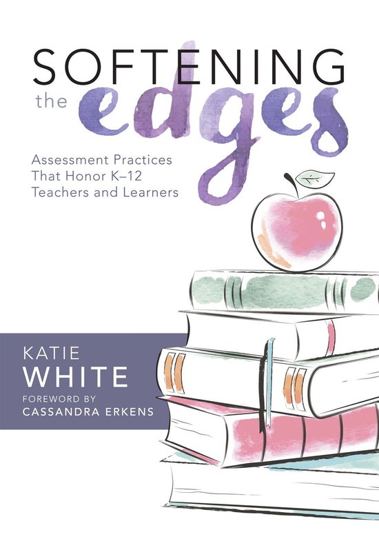 Softening the Edges: Assessment Practices That Honor K--12 T ... - cover