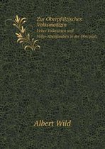 Zur Oberpfalzischen Volksmedizin Ueber Volkssitten und Volks-Aberglauben in der Oberpfalz