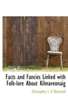 Facts and Fancies Linked with Folk-Lore about Kilmaveonaig