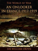 The World At War - An Onlooker in France 1917-1919