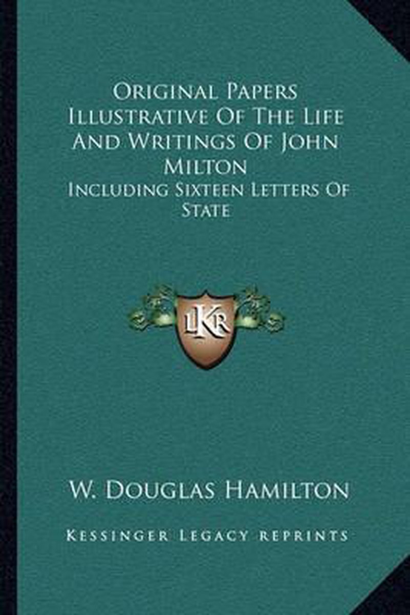 Original Papers Illustrative Of The Life And Writings Of John Milton van Douglas Hamilton