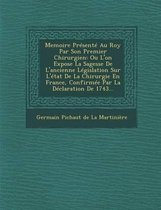 Memoire Presente Au Roy Par Son Premier Chirurgien