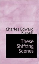 These Shifting Scenes