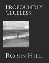 Profoundly Clueless