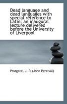 Dead Language and Dead Languages with Special Reference to Latin; An Inaugural Lecture Delivered Bef