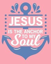 Jesus is the Anchor to my Soul