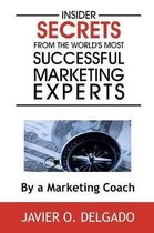 Insider Secrets From The World's Most Successful Marketing Experts