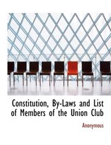 Constitution, By-Laws and List of Members of the Union Club