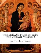 The Life and Times of Jesus the Messiah, Volume 2