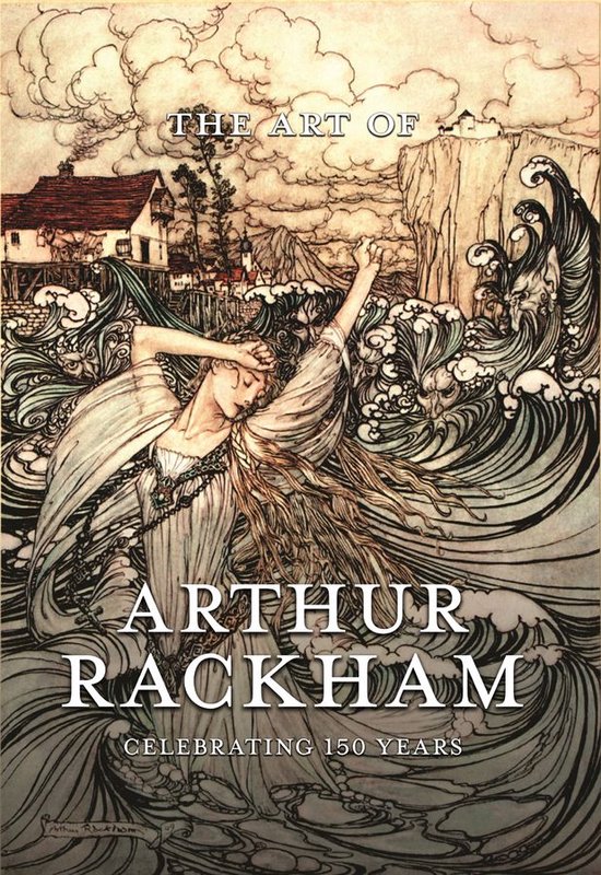 The Art of Arthur Rackham: Celebrating 150 Years of the Grea ... - cover