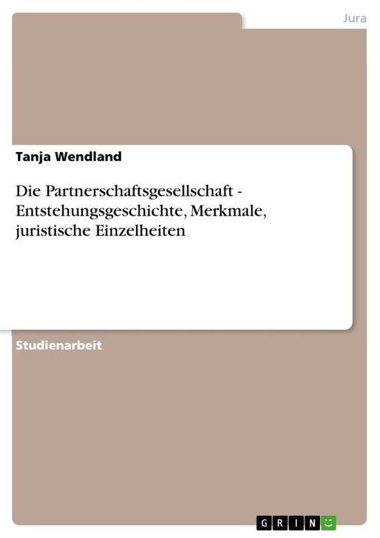 Die Partnerschaftsgesellschaft - Entstehungsgeschichte, Merk ... - cover
