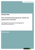 Eine Zusammenfassung Kants 'Kritik der praktischen Vernunft'