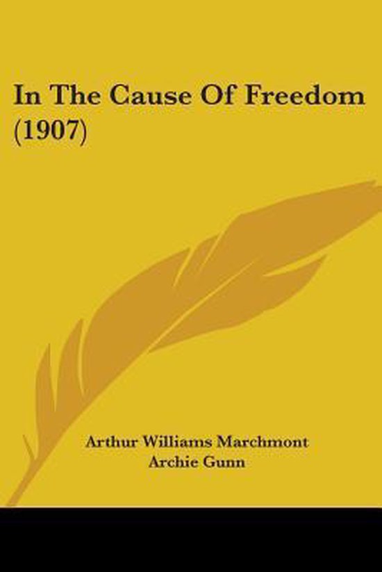 In the Cause of Freedom (1907) 9780548888834 Arthur Williams