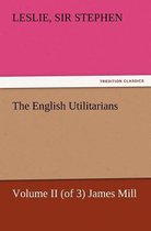 The English Utilitarians, Volume II (of 3) James Mill