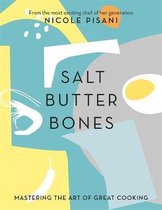 Salt, Butter, Bones Mastering the art of great cooking