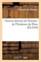 Oeuvres Diverses de F�nelon: de l'Existence de Dieu Lettres Sur La Religion