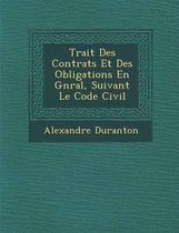 Trait Des Contrats Et Des Obligations En G N Ral, Suivant Le Code Civil