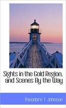 Sights in the Gold Region, and Scenes by the Way