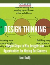 Design Thinking - Simple Steps to Win, Insights and Opportunities for Maxing Out Success