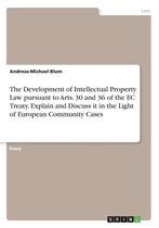 The Development of Intellectual Property Law Pursuant to Arts. 30 and 36 of the EC Treaty. Explain and Discuss It in the Light of European Community C
