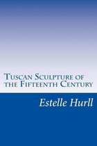 Tuscan Sculpture of the Fifteenth Century