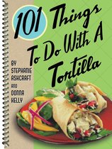 101 Things to do With - 101 Things to Do with a Tortilla