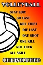 Volleyball Stay Low Go Fast Kill First Die Last One Shot One Kill Not Luck All Skill Christopher