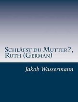 Schl fst Du Mutter?, Ruth (German)