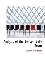 Analysis of the London Ball-Room
