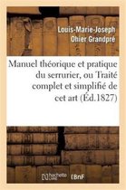 Savoirs Et Traditions- Manuel Th�orique Et Pratique Du Serrurier, Ou Trait� Complet Et Simplifi� de CET Art