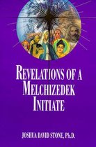 Revelations of a Melchizedek Initiate