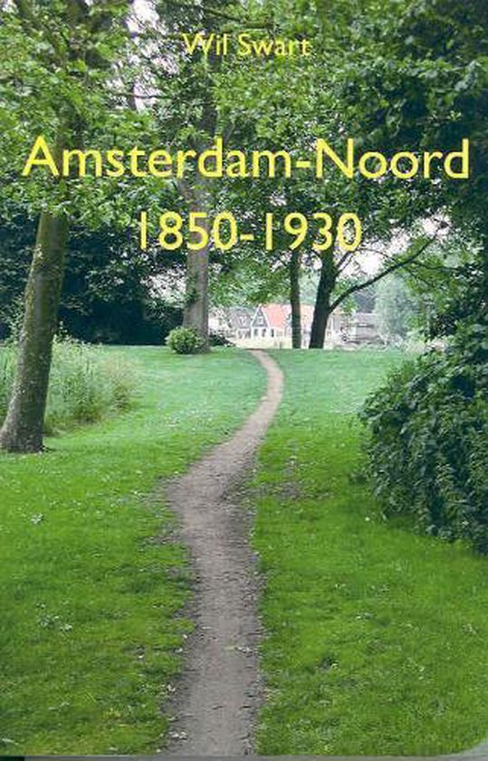 Cover van het boek 'Amsterdam-Noord 1850-1930' van Wil Swart