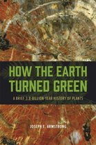 How the Earth Turned Green - A Brief 3.8-Billion-Year History of Plants