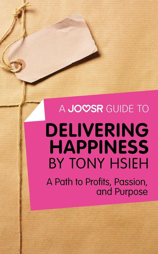 A Joosr Guide to... Delivering Happiness by Tony Hsieh: A Pa ... - cover