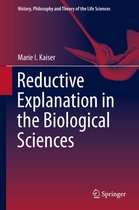 History, Philosophy and Theory of the Life Sciences - Reductive Explanation in the Biological Sciences