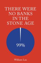 There Were No Banks In The Stone Age