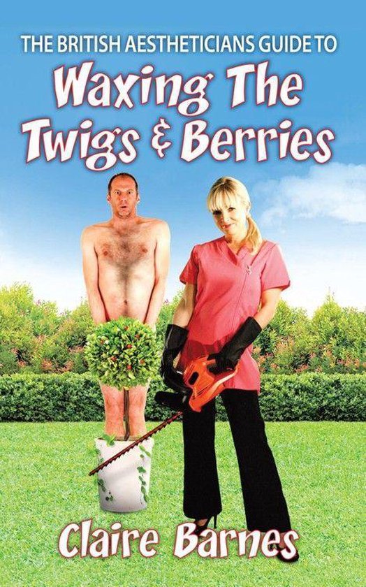 The British Aestheticians Guide to Waxing the Twigs & Berrie ... - cover