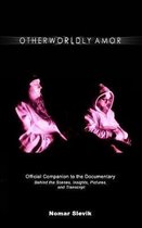 Otherworldly Amor: The Official Companion to the Documentary