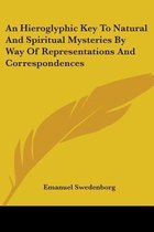 An Hieroglyphic Key to Natural and Spiritual Mysteries by Way of Representations and Correspondences