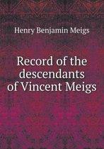 Record of the descendants of Vincent Meigs