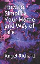 How to Simplify Your Home and Way of Life