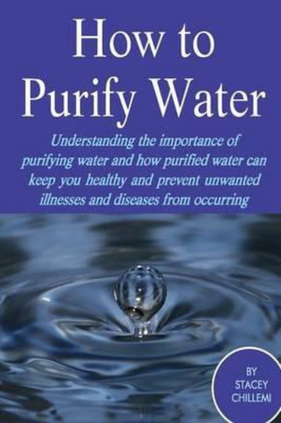 How to Purify Your Drinking Water, Stacey Chillemi 9781300249580