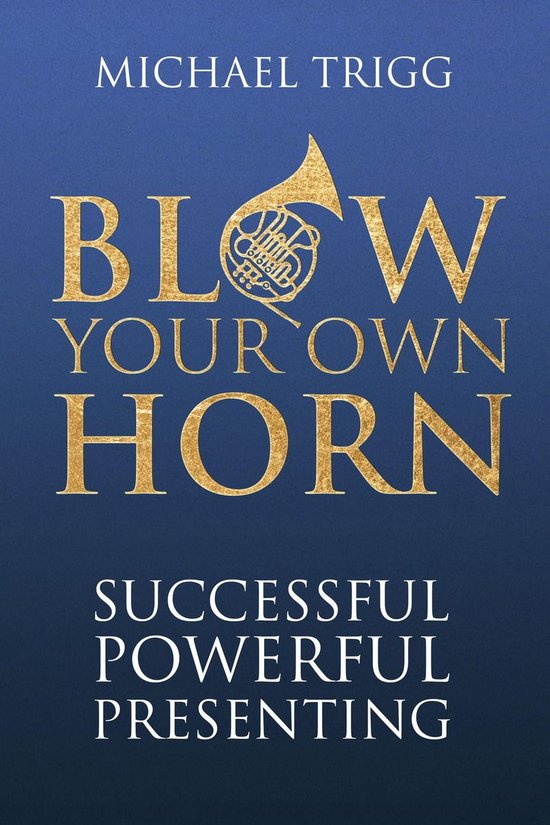 Blow Your Own Horn: Successful Powerful Presenting - cover