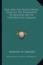 Man and the Divine Order, Essays in the Philosophy of Religion and in Constructive Idealism