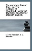 The Common Law of Kent, Or, the Customs of Gavelkind