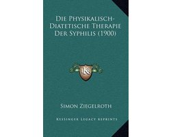 Die Physikalisch-Diatetische Therapie Der Syphilis (1900)